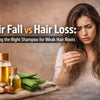 Hair Fall vs Hair Loss Choosing the Right Shampoo for Weak Hair Roots